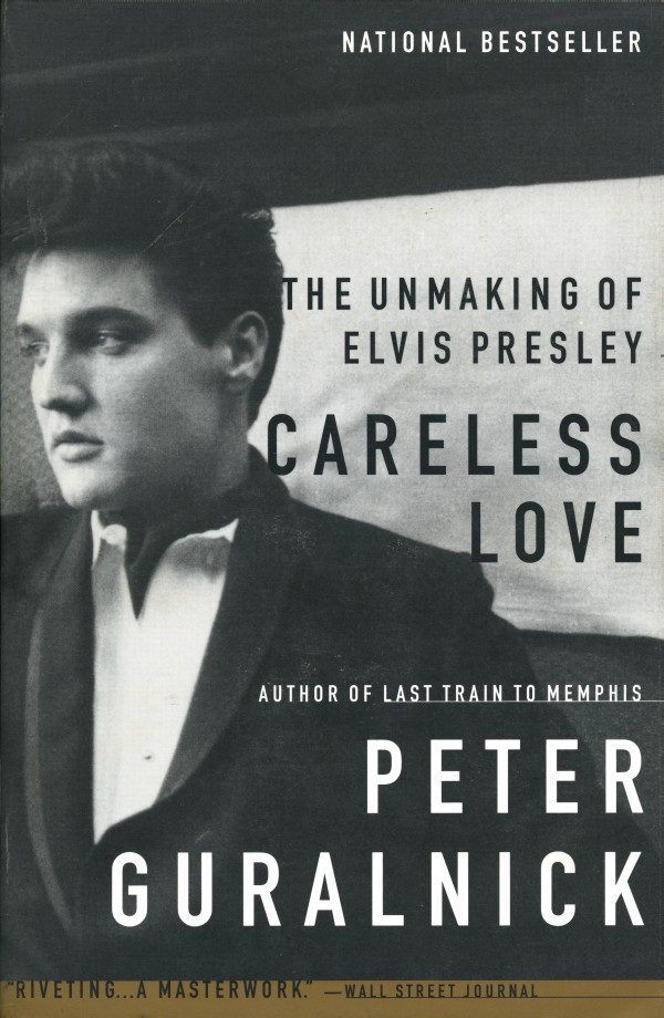 Careless Love: The Unmaking of Elvis Presley