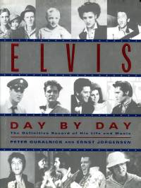 Elvis Day By Day The Definitive Record of His Life and Music