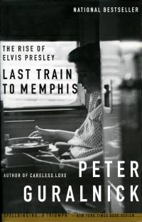 Last Train to Memphis The Rise of Elvis Presley